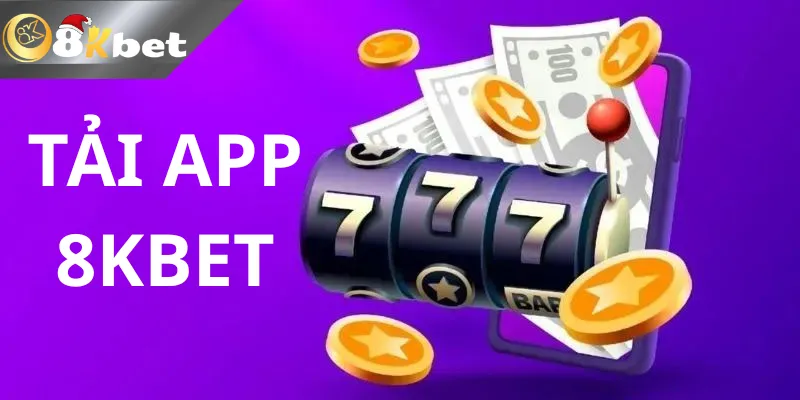 Tải App 8kbet – Trải Nghiệm Giải Trí Thả Ga Chỉ Trong 3p Tải App 8kbet dễ dàng nhanh chóng